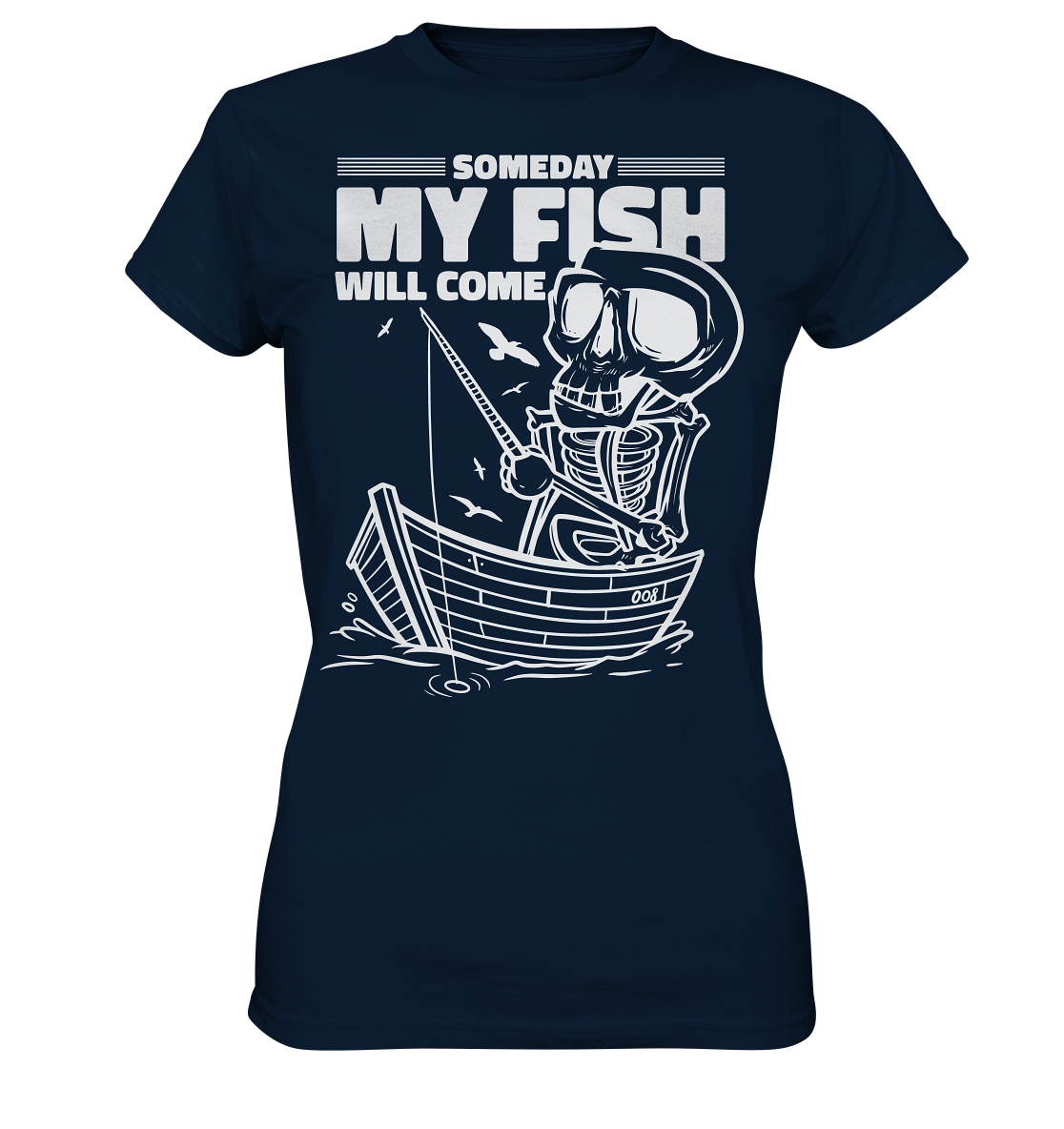 Someday my Fish will Come - Ladies Premium Shirt
