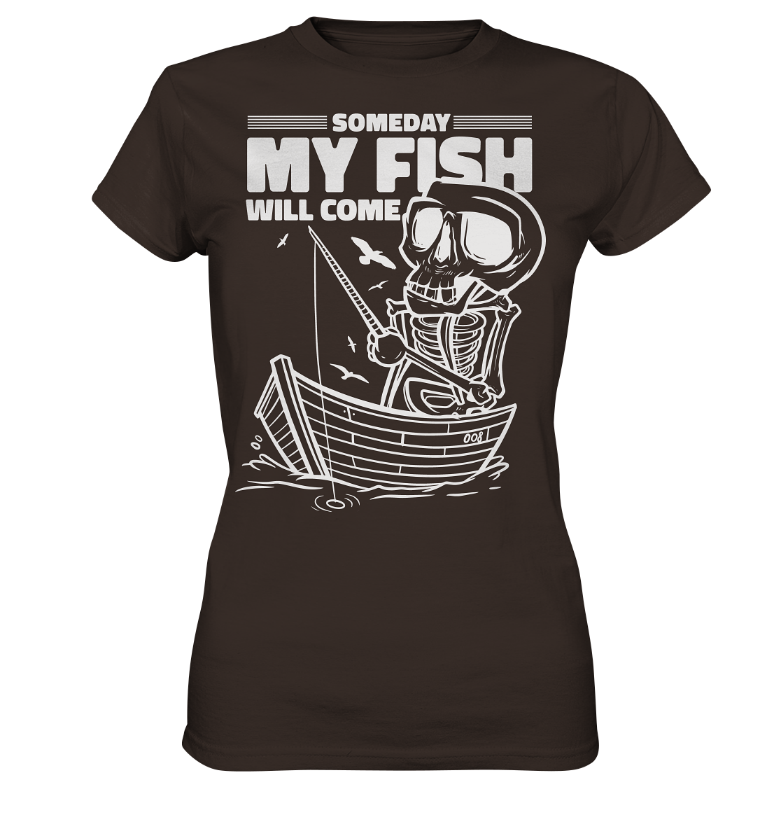 Someday my Fish will Come - Ladies Premium Shirt