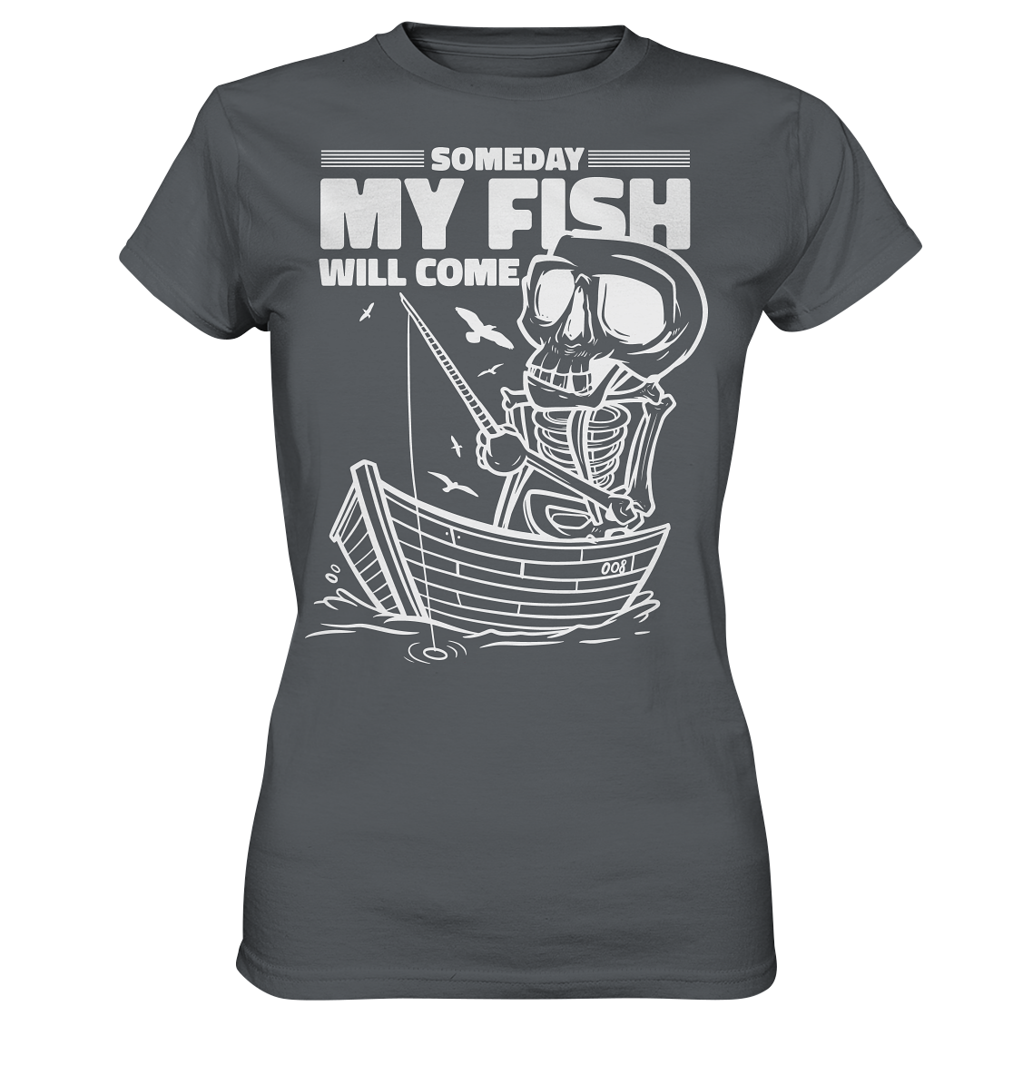 Someday my Fish will Come - Ladies Premium Shirt