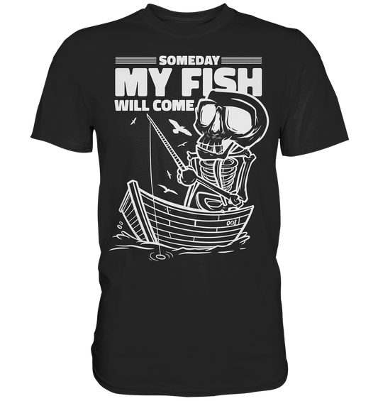 Someday my Fish will Come - Premium Shirt