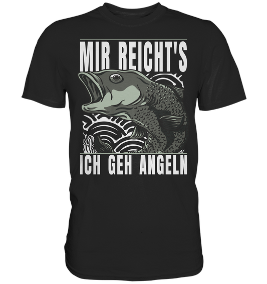 Mir reichts, ich geh angeln - Premium Shirt